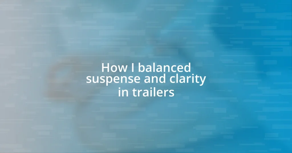 How I balanced suspense and clarity in trailers