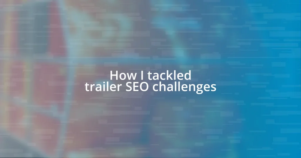 How I tackled trailer SEO challenges