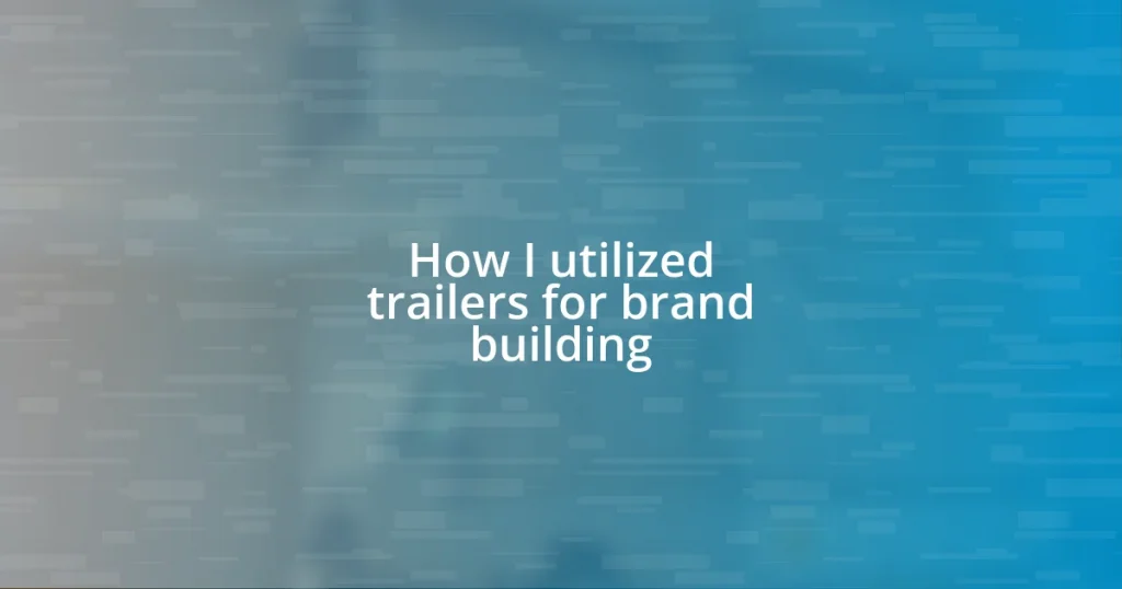 How I utilized trailers for brand building