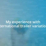 My experience with international trailer variations