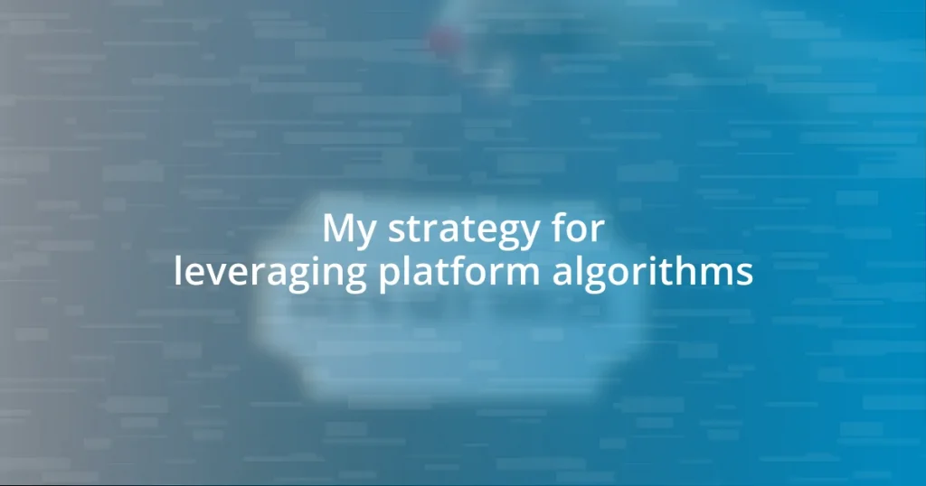 My strategy for leveraging platform algorithms