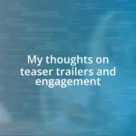 My thoughts on teaser trailers and engagement