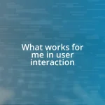 What works for me in user interaction