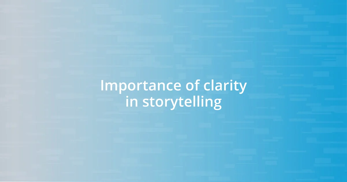 Importance of clarity in storytelling