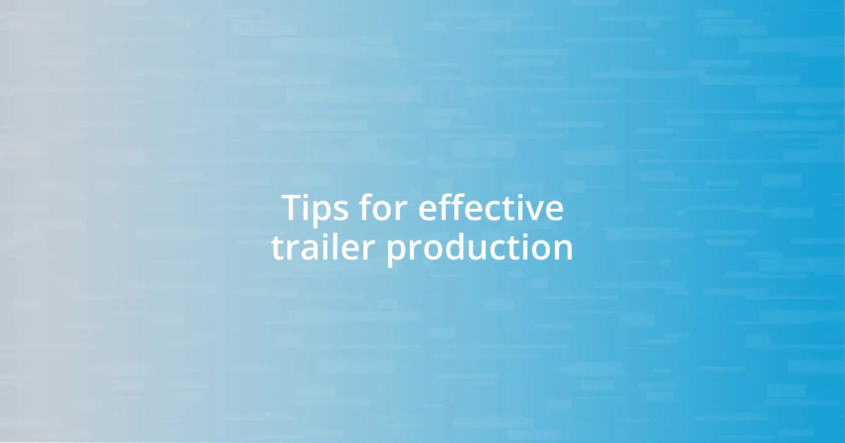 Tips for effective trailer production