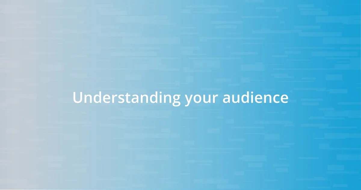 Understanding your audience