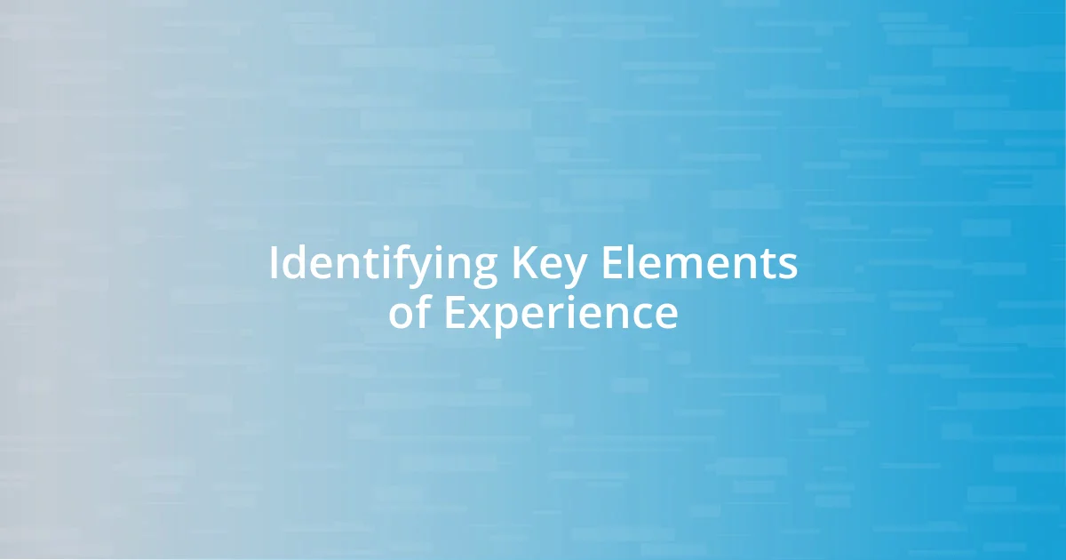 Identifying Key Elements of Experience