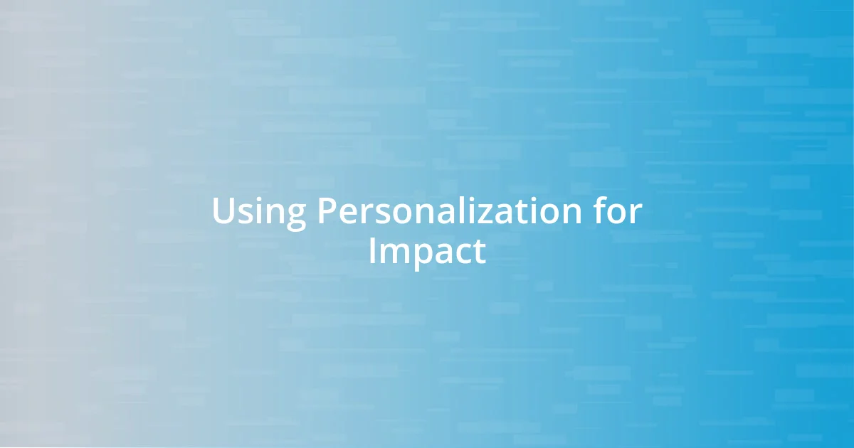 Using Personalization for Impact