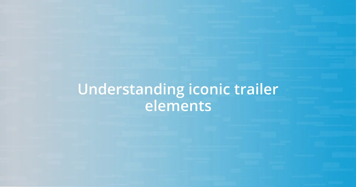 Understanding iconic trailer elements