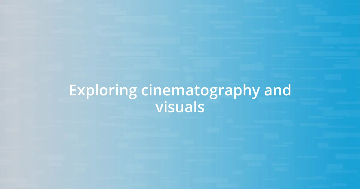 Exploring cinematography and visuals