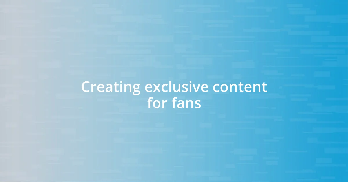 Creating exclusive content for fans