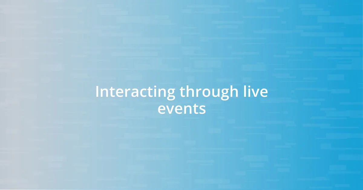 Interacting through live events