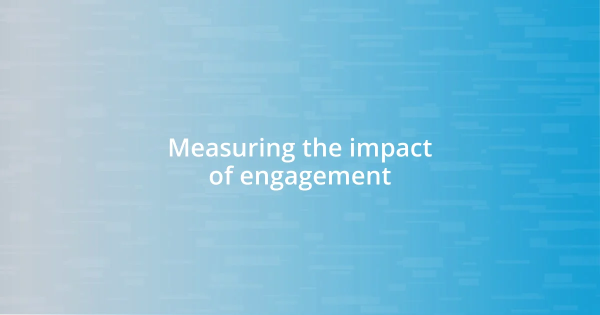 Measuring the impact of engagement