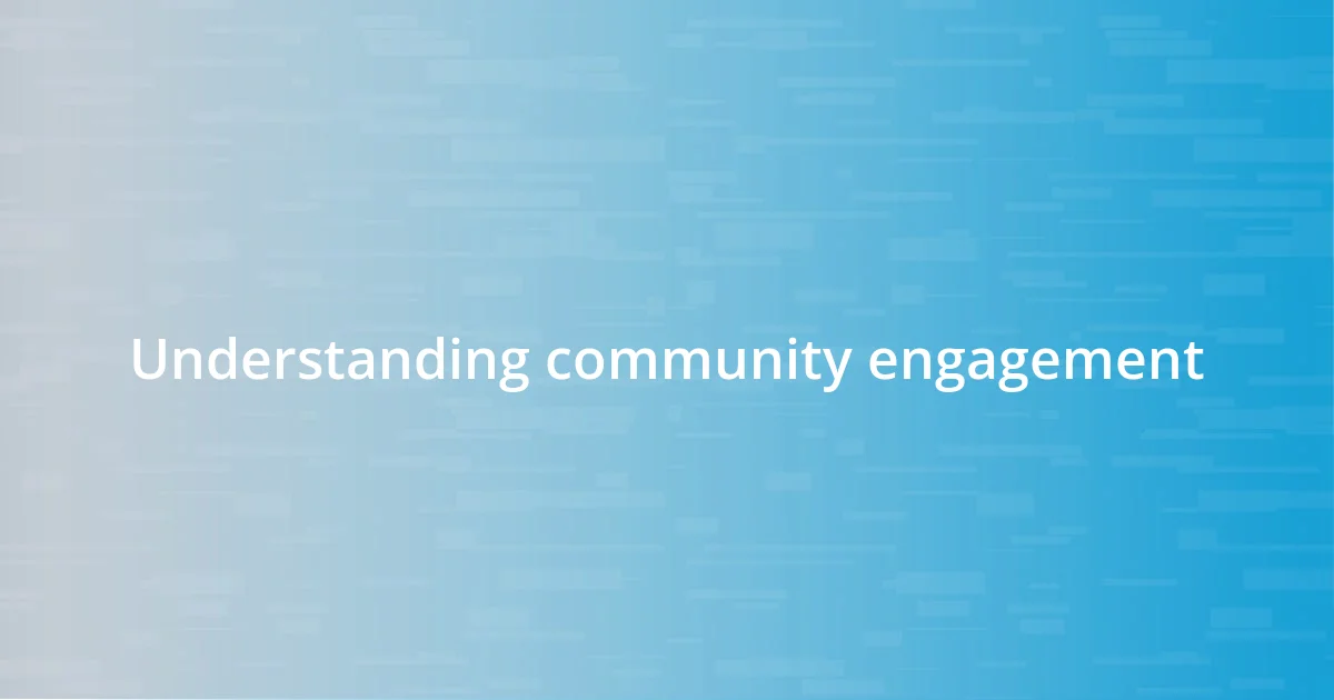Understanding community engagement