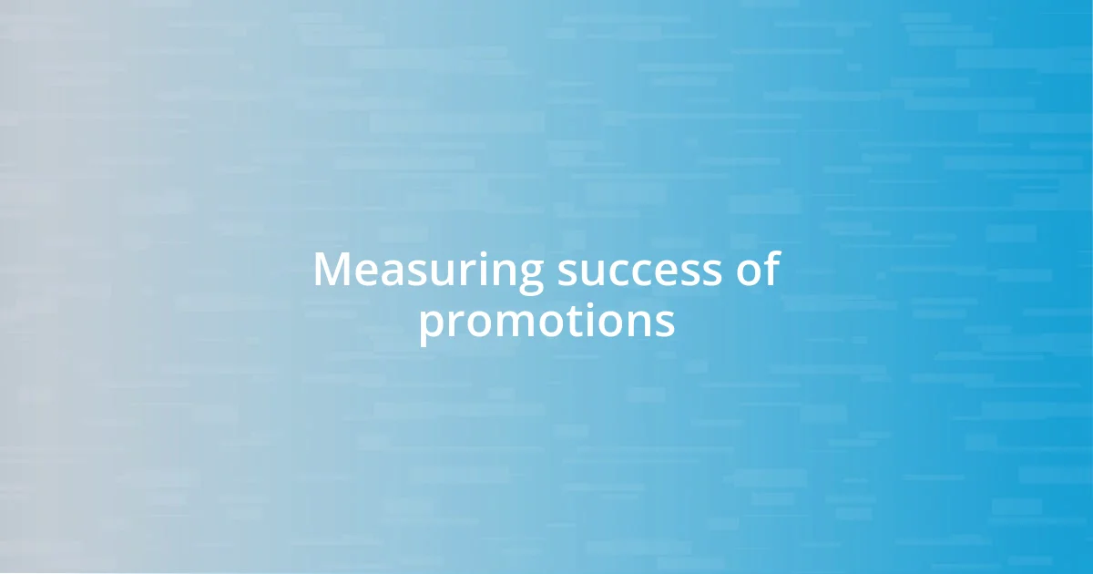 Measuring success of promotions