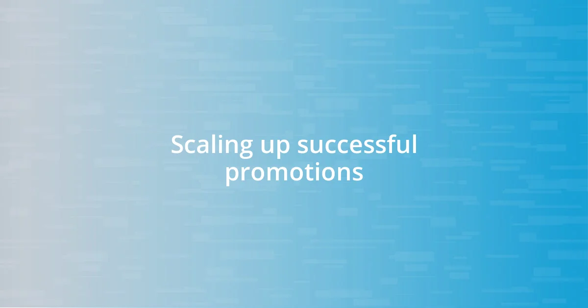 Scaling up successful promotions