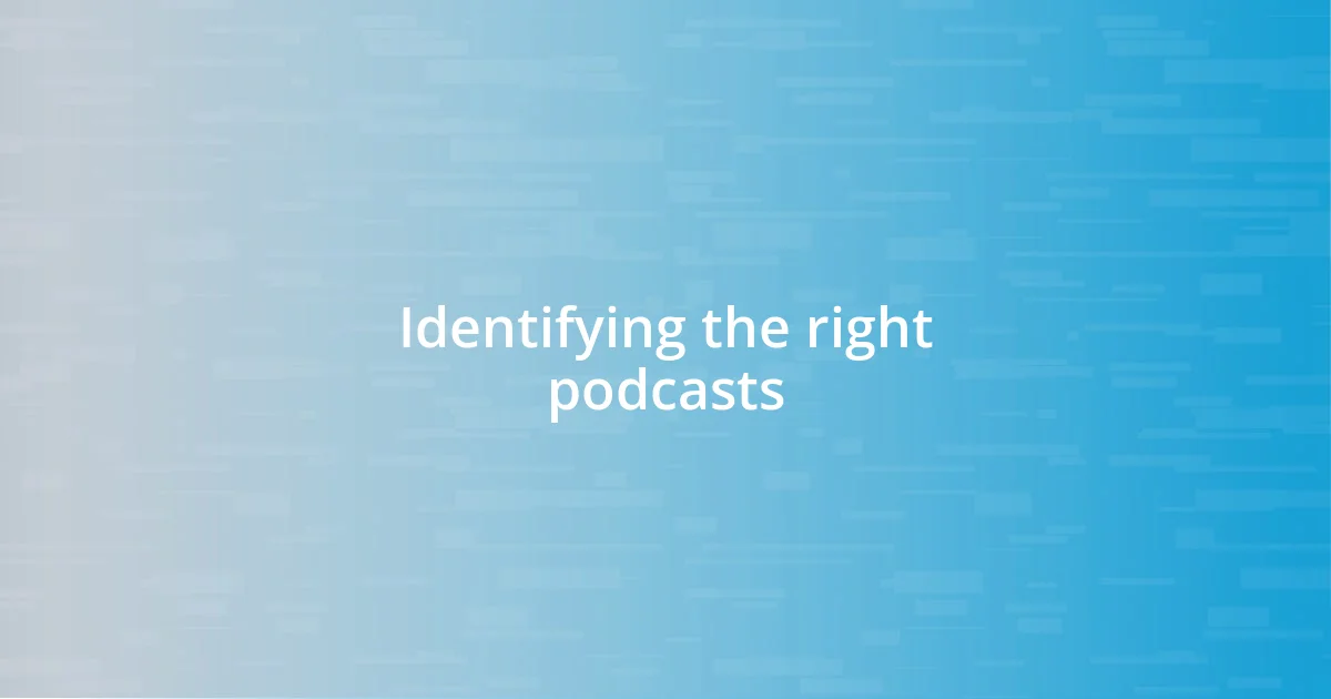 Identifying the right podcasts