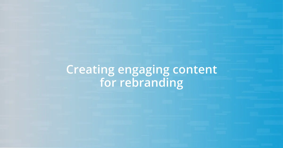 Creating engaging content for rebranding