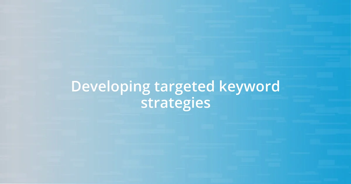 Developing targeted keyword strategies