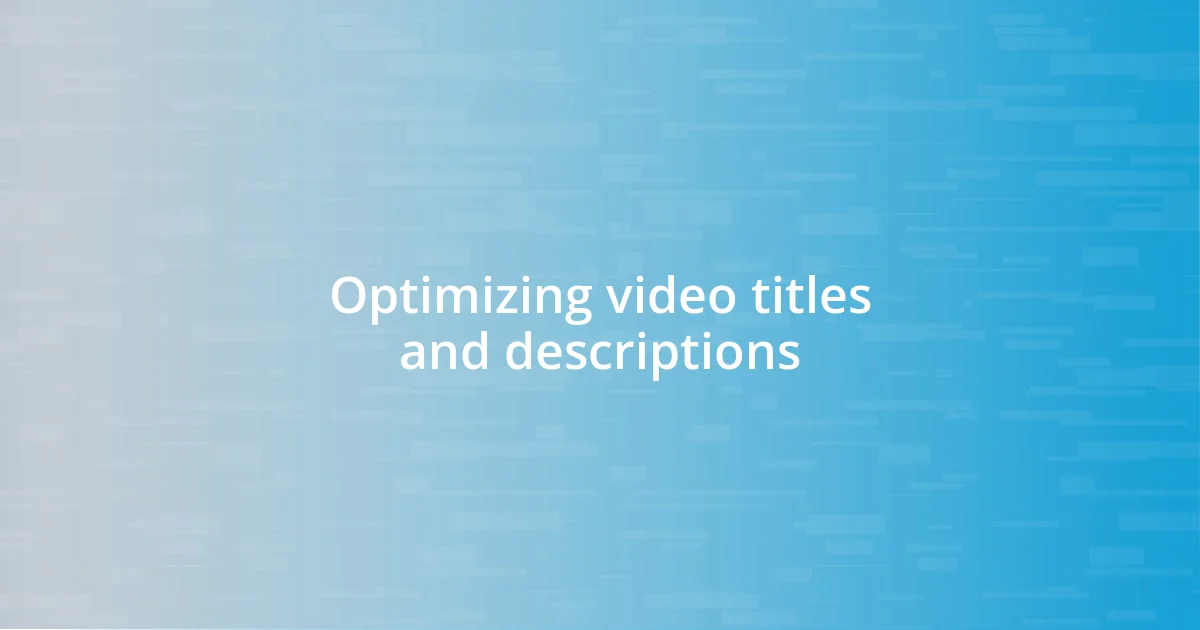 Optimizing video titles and descriptions