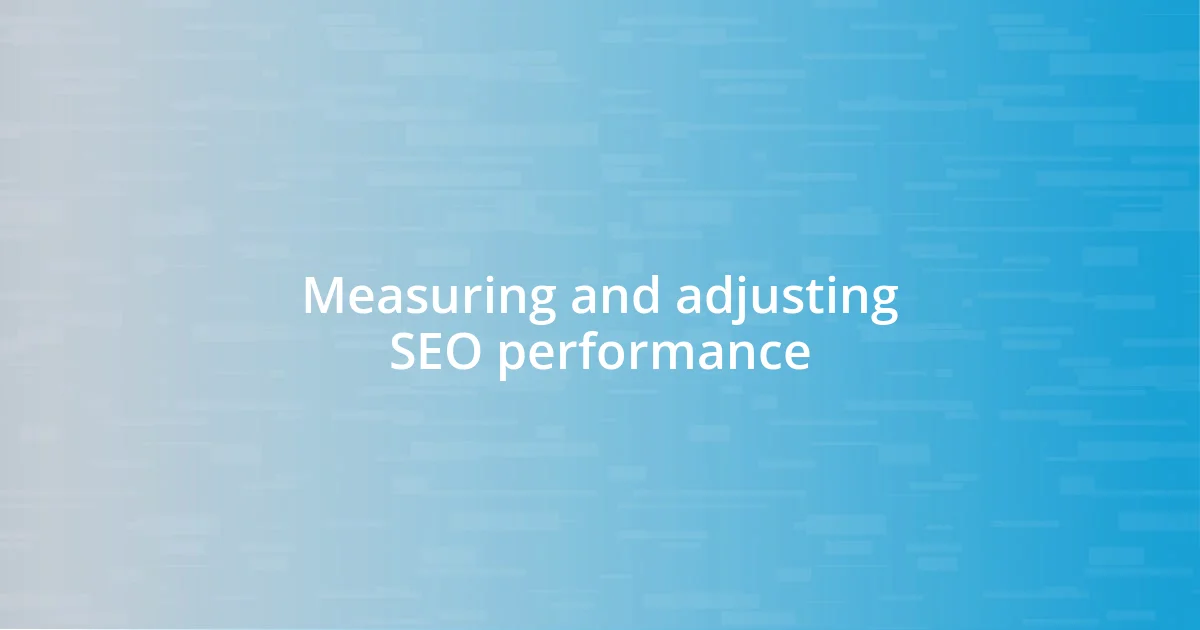 Measuring and adjusting SEO performance