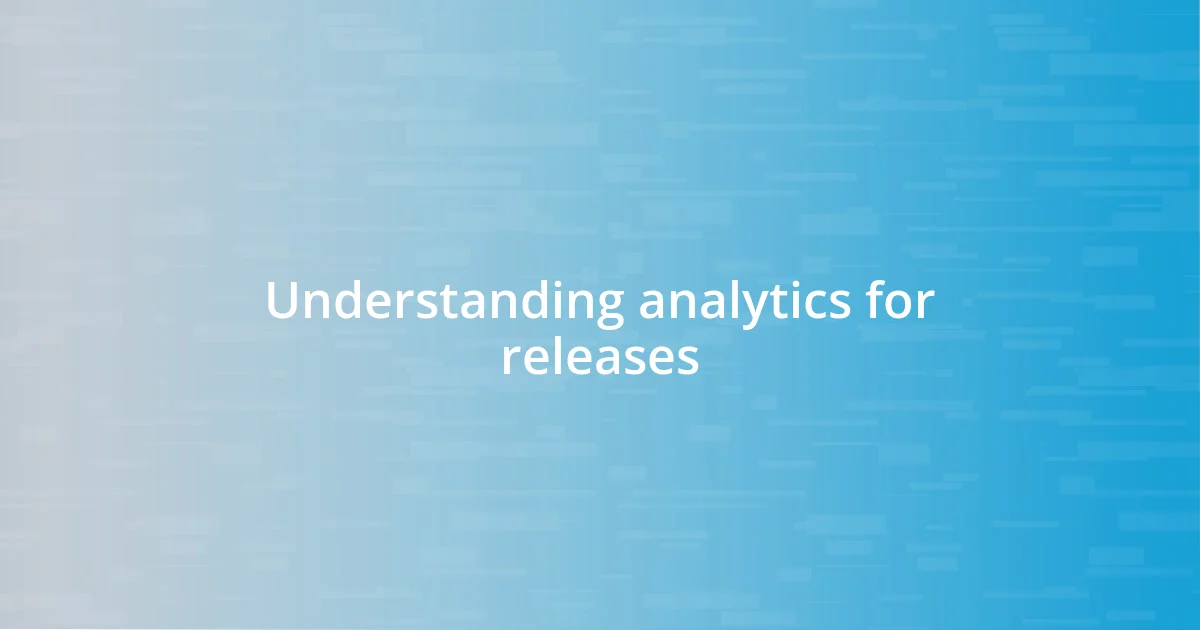 Understanding analytics for releases