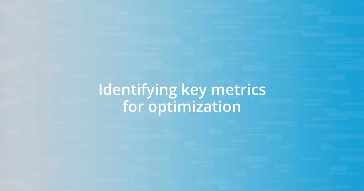 Identifying key metrics for optimization