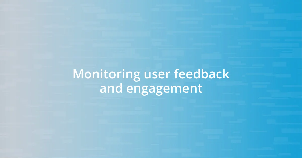 Monitoring user feedback and engagement