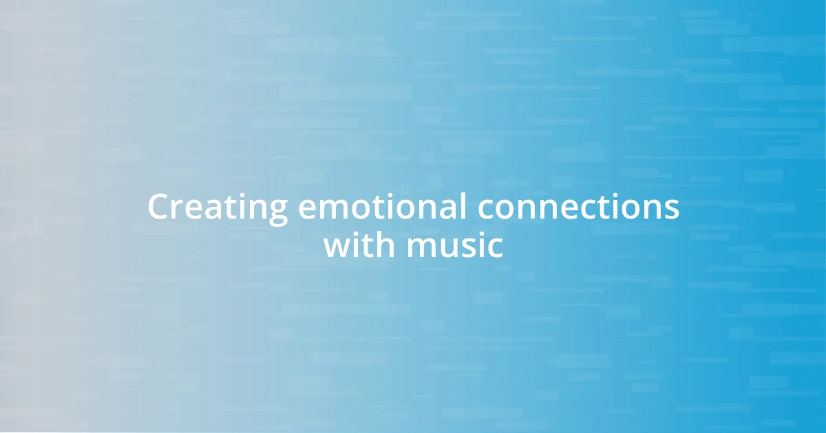 Creating emotional connections with music