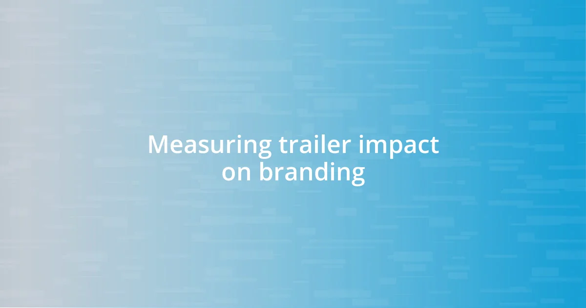 Measuring trailer impact on branding