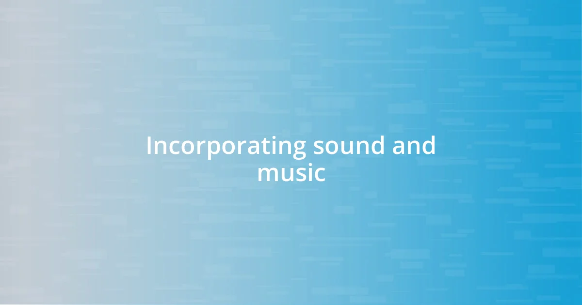 Incorporating sound and music