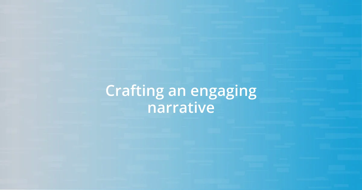 Crafting an engaging narrative