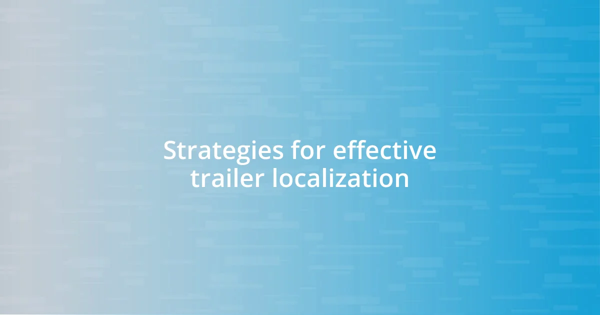 Strategies for effective trailer localization