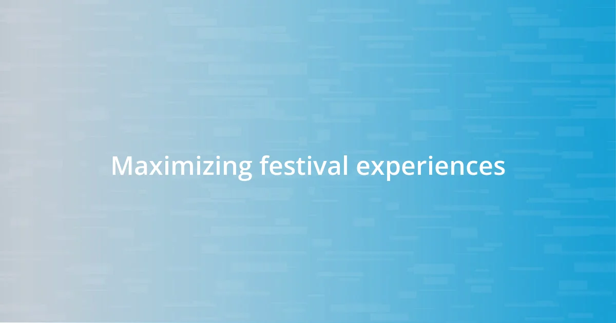 Maximizing festival experiences