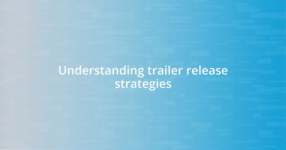 Understanding trailer release strategies