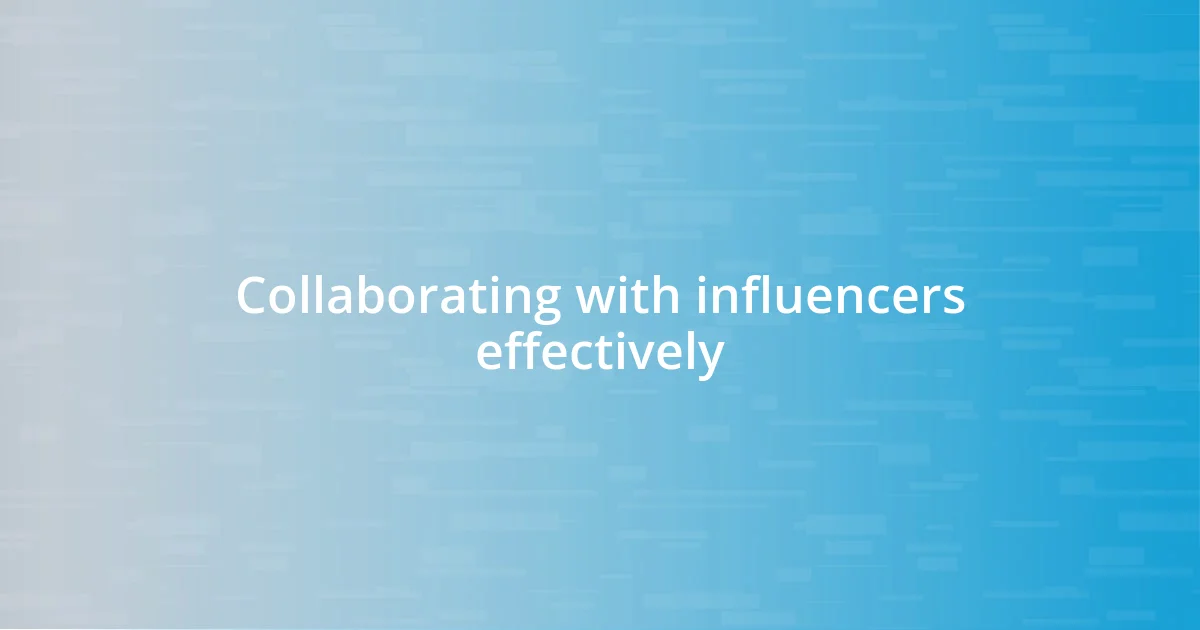 Collaborating with influencers effectively