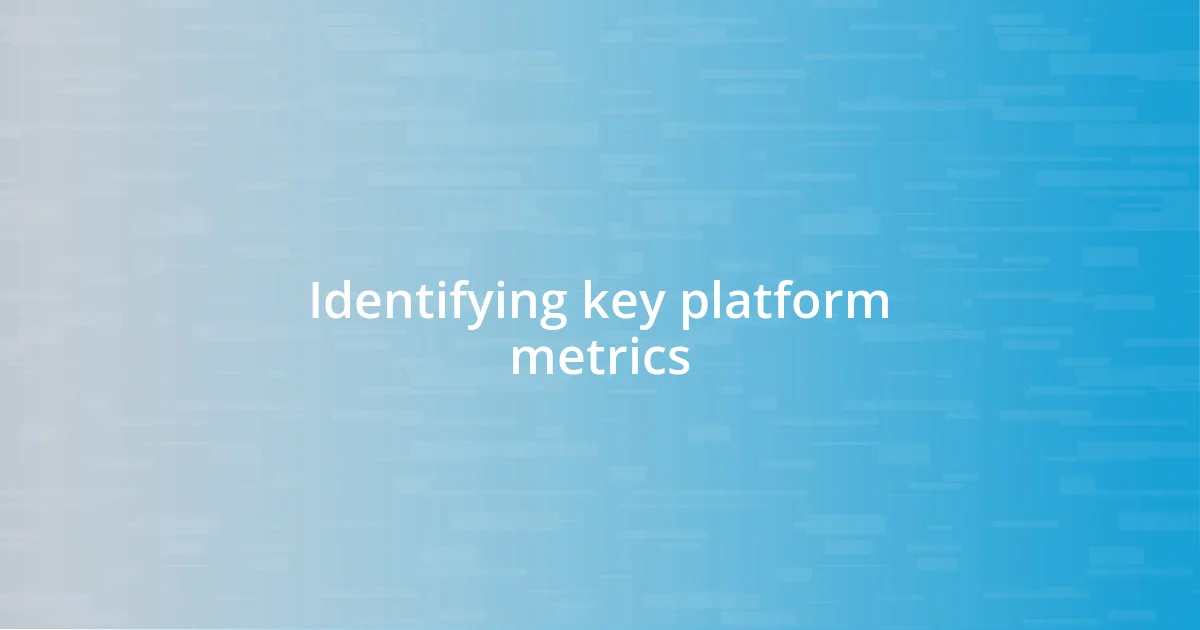 Identifying key platform metrics