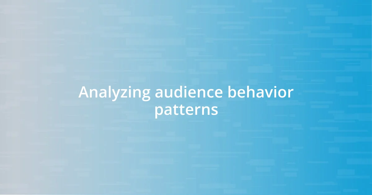 Analyzing audience behavior patterns