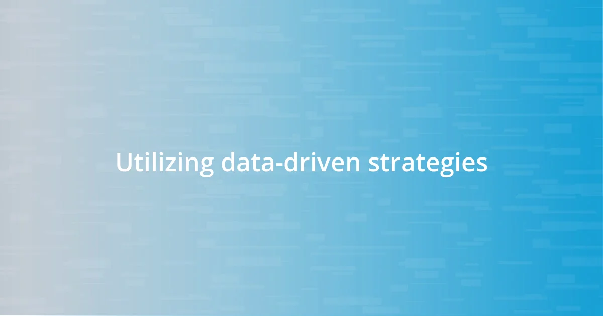 Utilizing data-driven strategies