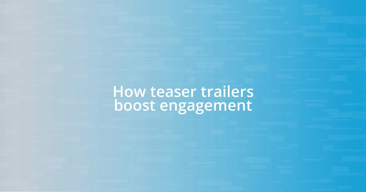 How teaser trailers boost engagement