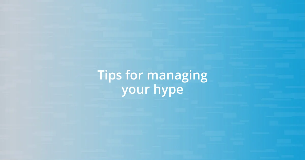 Tips for managing your hype