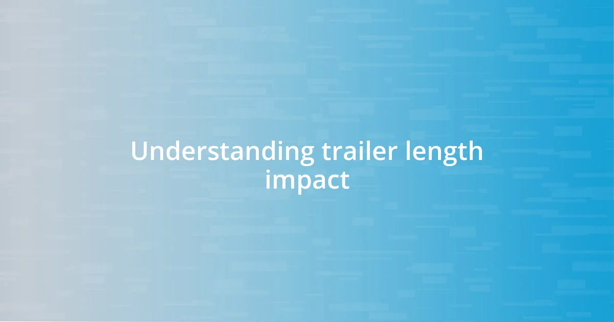 Understanding trailer length impact