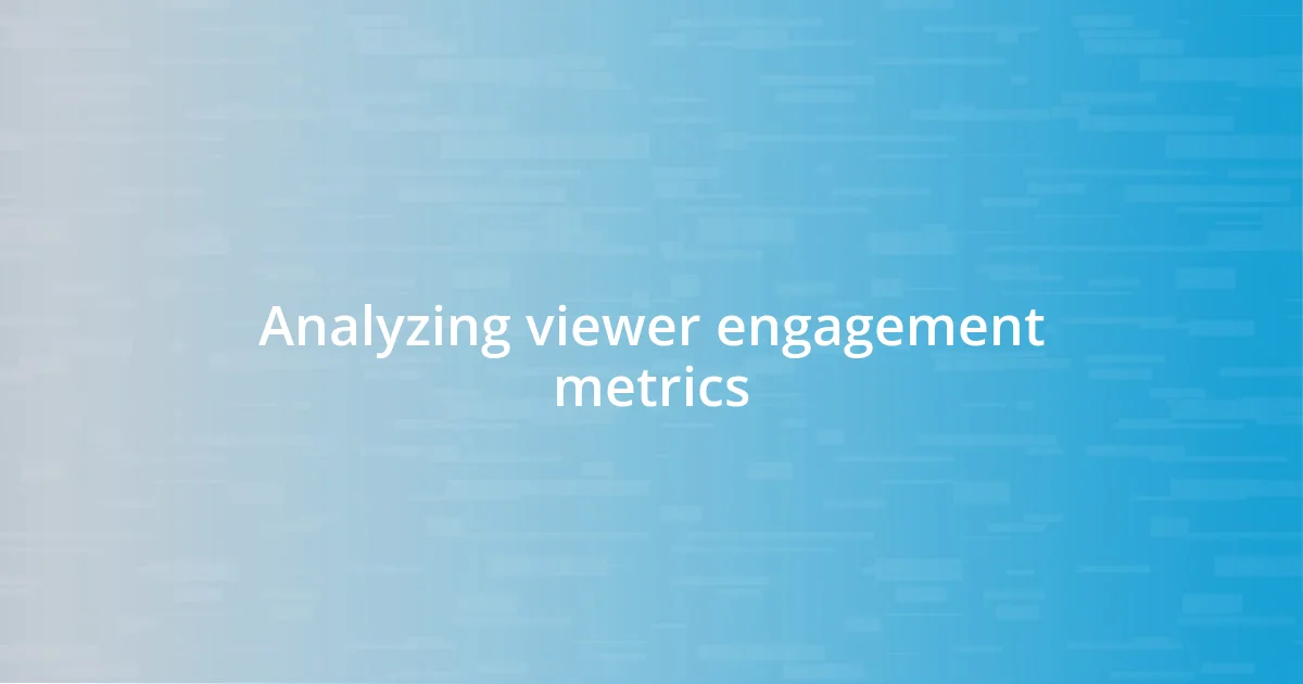 Analyzing viewer engagement metrics