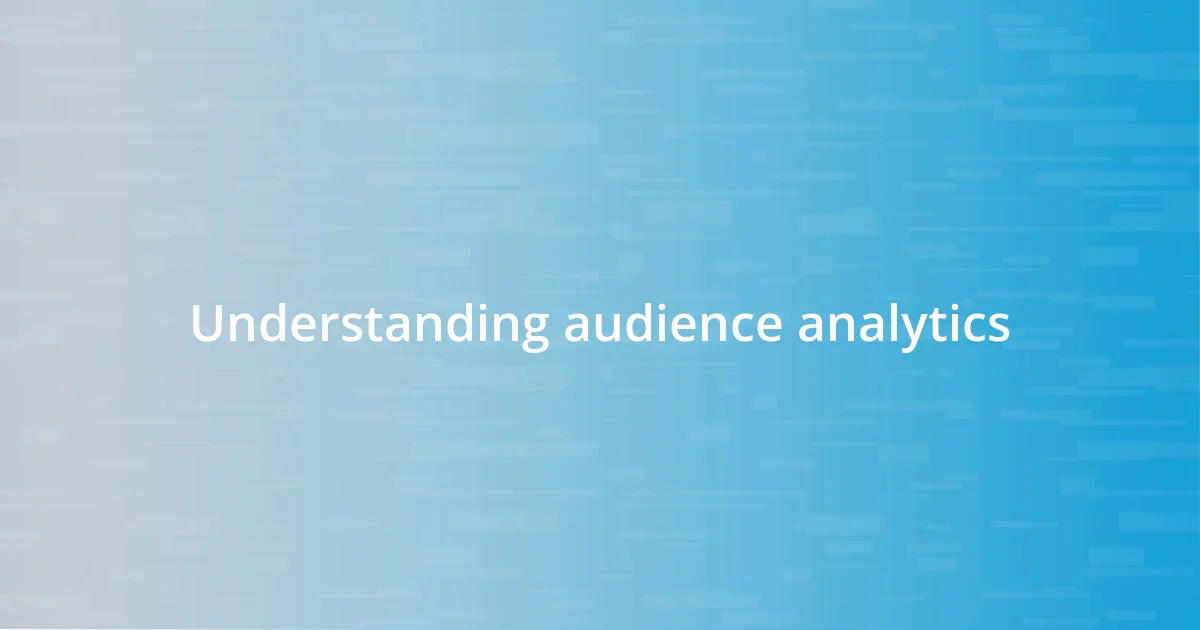 Understanding audience analytics