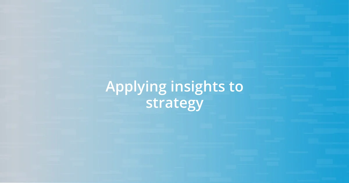 Applying insights to strategy