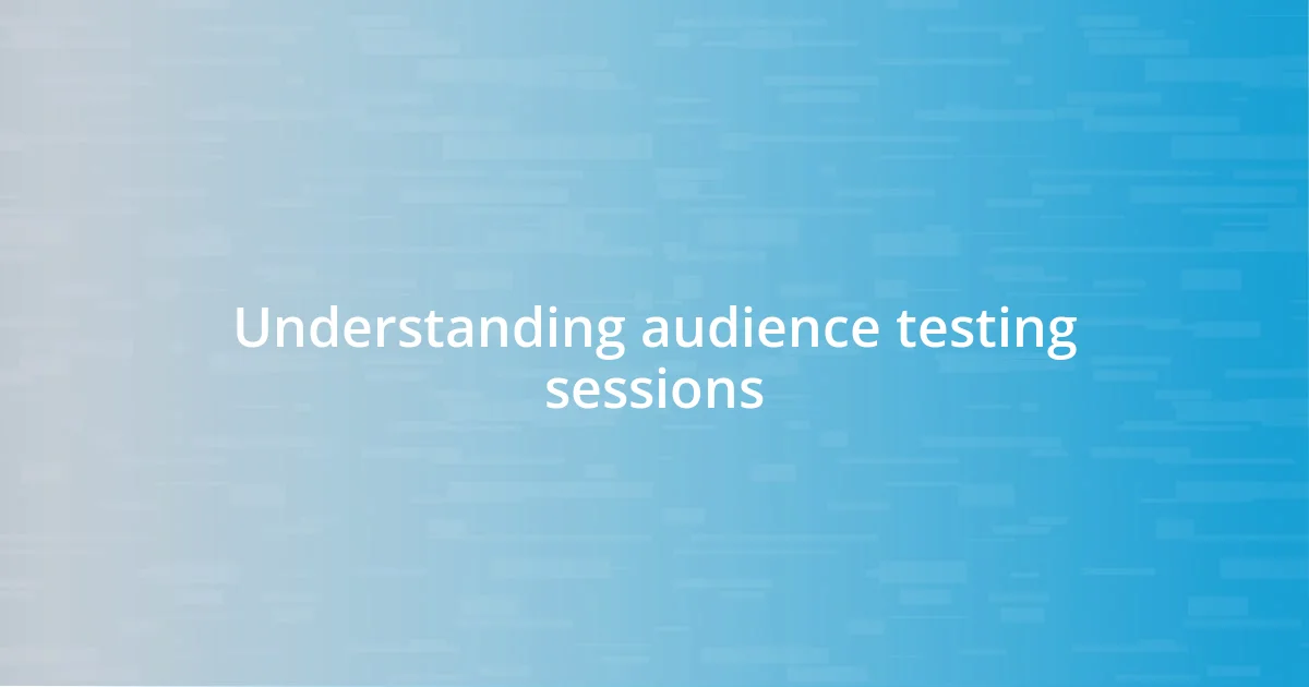 Understanding audience testing sessions