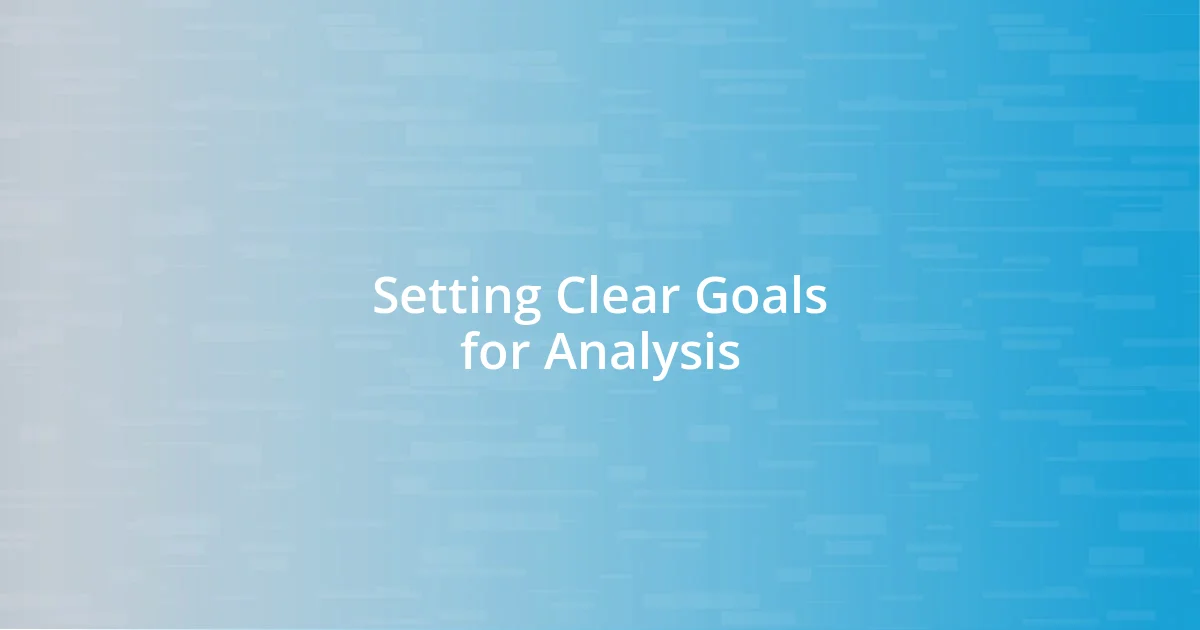 Setting Clear Goals for Analysis