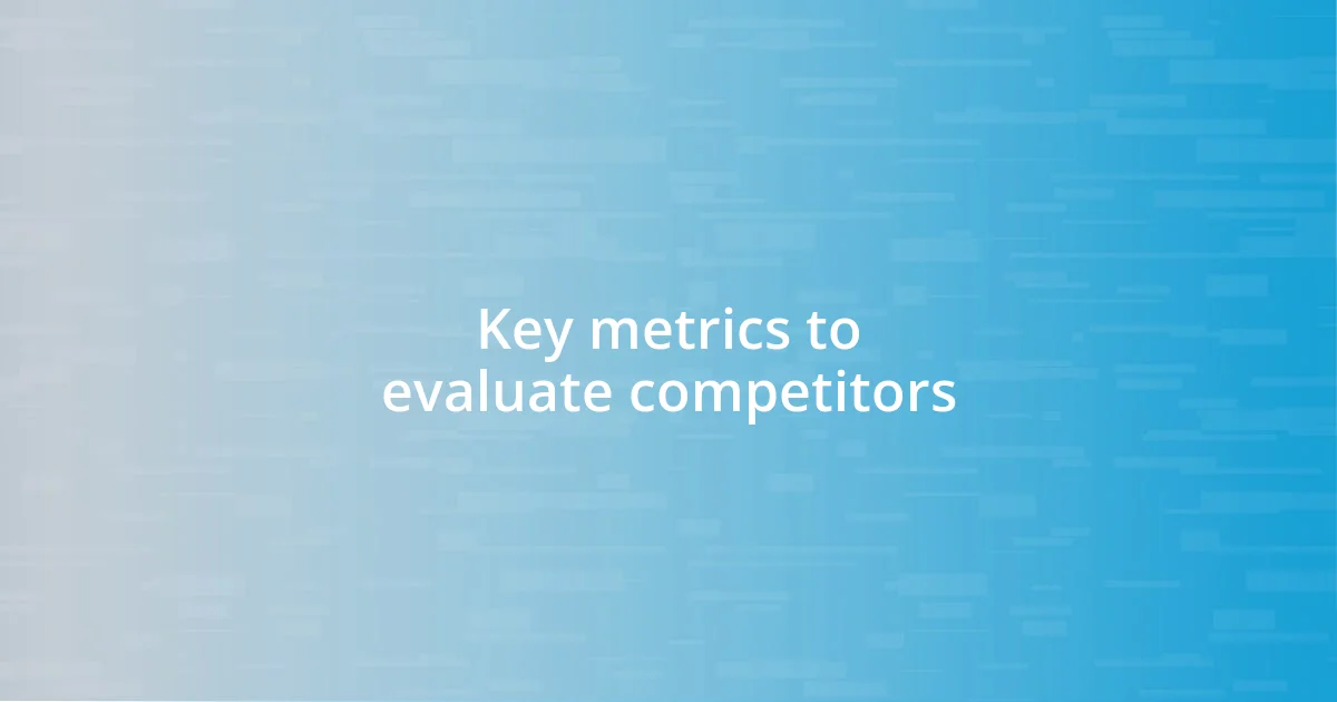 Key metrics to evaluate competitors