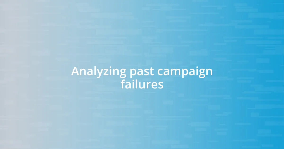 Analyzing past campaign failures