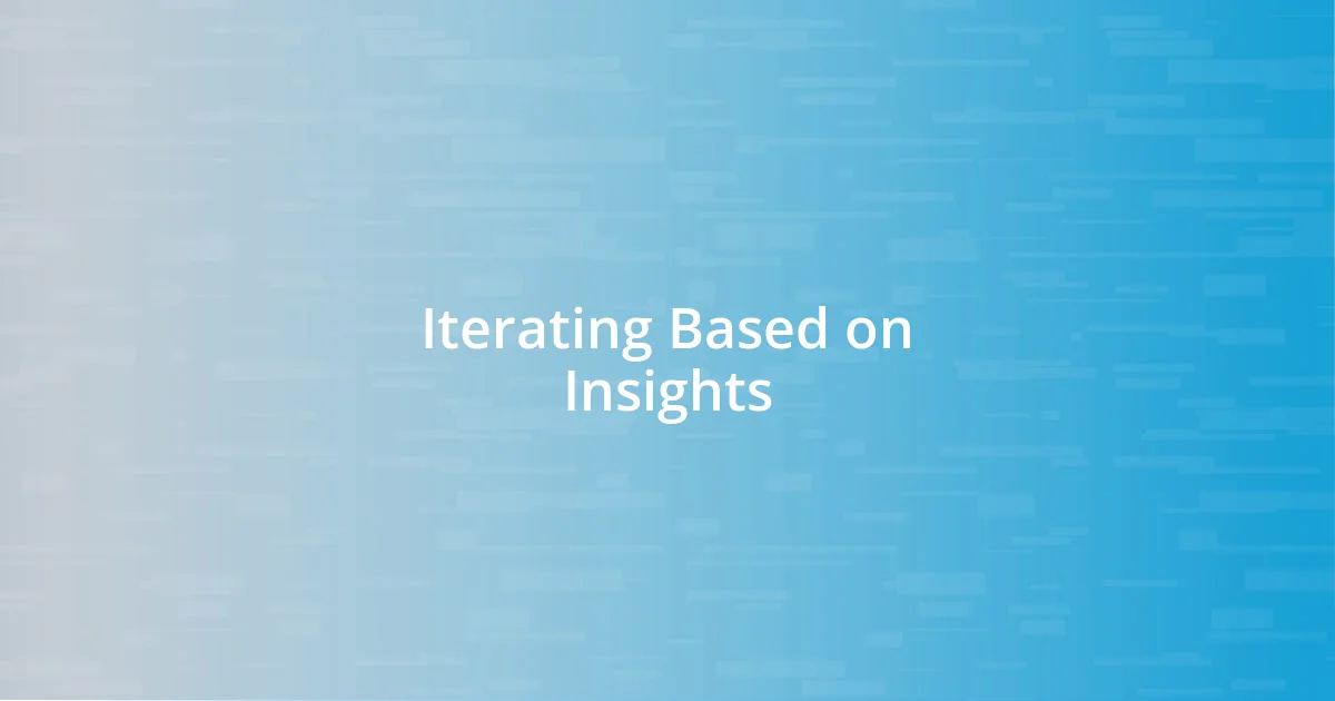 Iterating Based on Insights